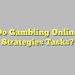 Do Gambling Online Strategies Tasks?