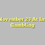 How November 23 At Internet Gambling