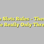 Online Slots Rules – There Can Be Really Only Three