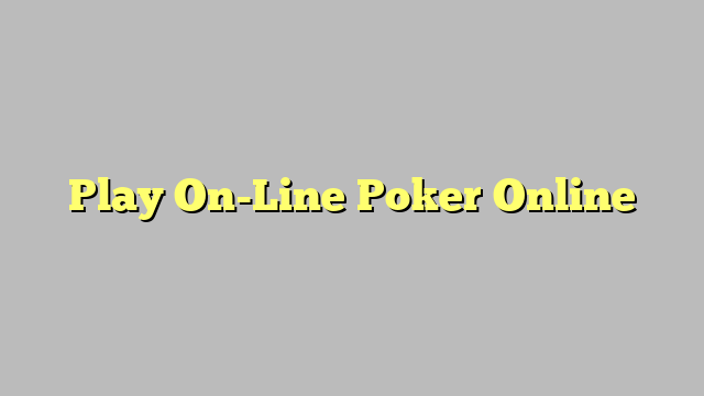 Play On-Line Poker Online