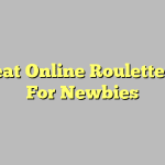 6 Great Online Roulette Tips For Newbies