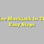 Online Blackjack In Three Easy Steps