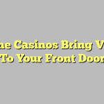 Online Casinos Bring Vegas To Your Front Door