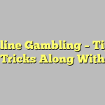 Online Gambling – Tips, Tricks Along With