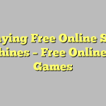 Playing Free Online Slot Machines – Free Online Slot Games