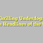 The Thrilling Underdogs: Top Sports Headlines of the Week!