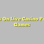 Tips On Live Casino Poker Games