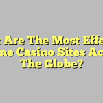 What Are The Most Effective Online Casino Sites Across The Globe?