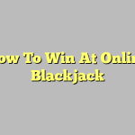 How To Win At Online Blackjack