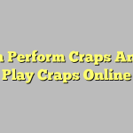 Learn Perform Craps Anyone Play Craps Online