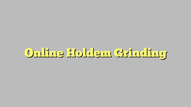 Online Holdem Grinding