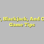 Poker, Blackjack, And Casino Game Tips