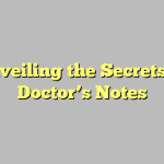 Unveiling the Secrets of Doctor’s Notes