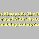 What Always Be The Rules Associated With The Online Gambling Enterprise?