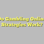 Do Gambling Online Strategies Work?