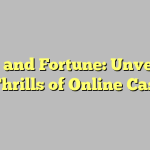 Luck and Fortune: Unveiling the Thrills of Online Casinos