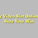 Play Video Slot Online Be Sure Your Win