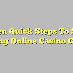 Seven Quick Steps To Start Playing Online Casino Games