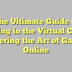 The Ultimate Guide to Thriving in the Virtual Casino: Mastering the Art of Gaming Online