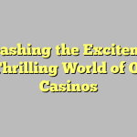 Unleashing the Excitement: The Thrilling World of Online Casinos