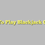 How To Play Blackjack Online