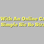 Play With An Online Casino With Simple Sic Bo Strategy