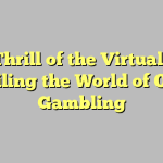 The Thrill of the Virtual Dice: Unveiling the World of Online Gambling