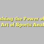 Unleashing the Power of Data: The Art of Sports Analysis