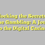 Unlocking the Secrets of Online Gambling: A Journey to the Digital Casino