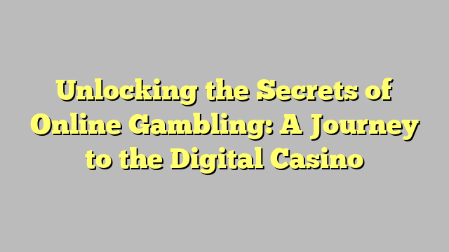 Unlocking the Secrets of Online Gambling: A Journey to the Digital Casino