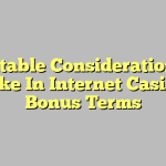 Inevitable Considerations To Make In Internet Casinos Bonus Terms