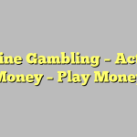 Online Gambling – Actual Money – Play Money