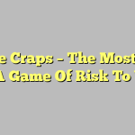 Online Craps – The Most Odds To A Game Of Risk To Win