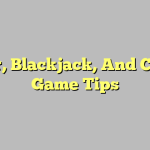 Poker, Blackjack, And Casino Game Tips