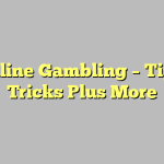 Online Gambling – Tips, Tricks Plus More