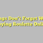 Things Don’t Forget While Playing Roulette Online