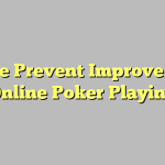 Three Prevent Improve Your Online Poker Playing