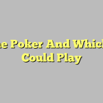 Online Poker And Which You Could Play