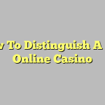 How To Distinguish A Top Online Casino