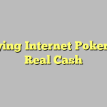 Playing Internet Poker For Real Cash